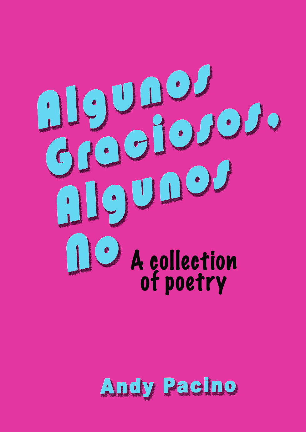 Algunos Graciosos, Algunos No, Andy Pacino's first collection of poetry