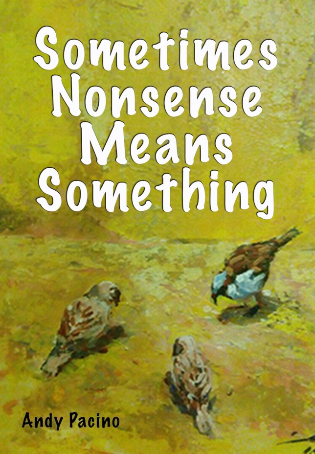 Sometimes Nonsense Means Nothing, Andy Pacino's second collection of poetry